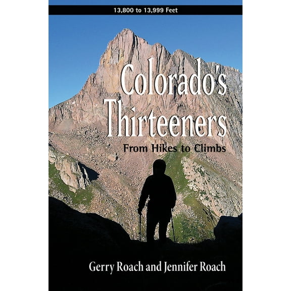 Colorado's Thirteeners: From Hikes to Climbs, (Paperback)