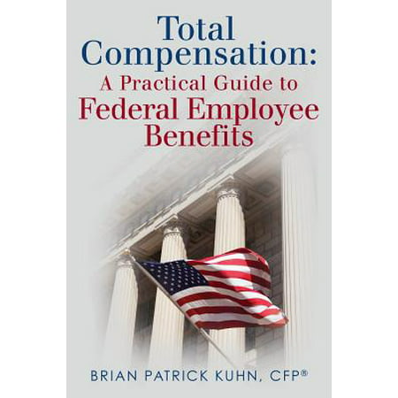 Total Compensation : A Practical Guide to Federal Employee