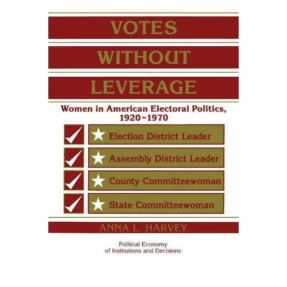 Political Economy of Institutions and De Votes Without Leverage: Women in American Electoral Politics, 1920 1970, (Paperback)