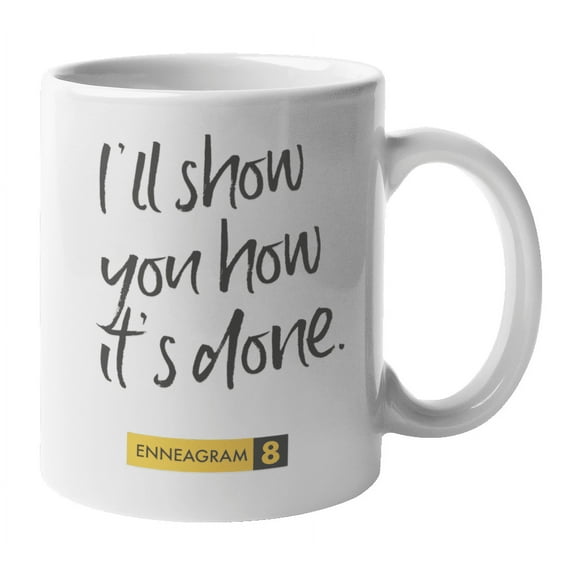 Enneagram Type 8 - Coffee and Tea Mug: I'll show you how it's done. (11oz)