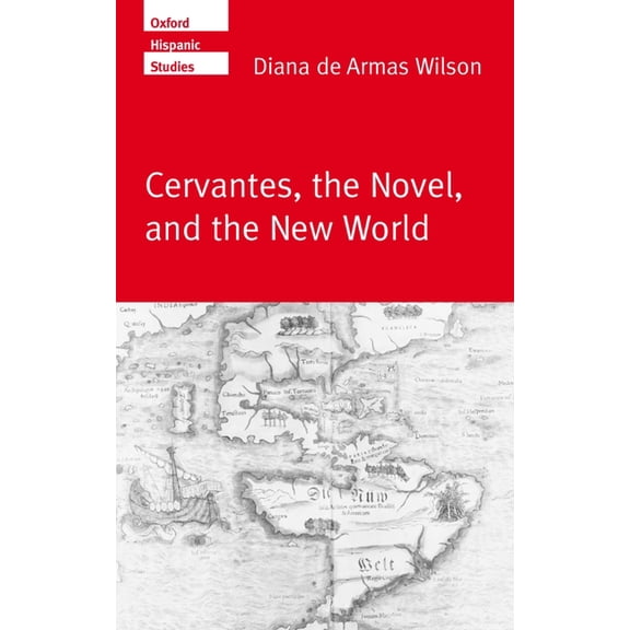 Oxford Hispanic Studies Cervantes, the Noval, and the New World, (Hardcover)