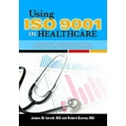 Using ISO 9001 in Healthcare: Applications for Quality Systems, Performance Improvement, Clinical Integration, and Accreditation [Hardcover - Used]