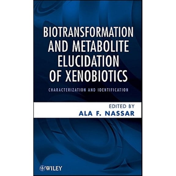 Pre-Owned Biotransformation and Metabolite Elucidation of Xenobiotics: Characterization and Identification, (Hardcover)