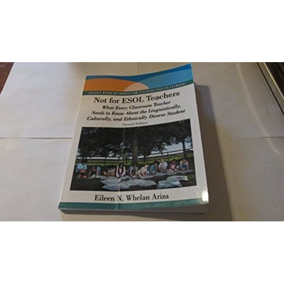 Pre-Owned Not for ESOL Teachers: What Every Classroom Teacher Needs to Know About the Linguistically, Culturally, and Ethnically Diverse Student (2nd Edition) (Paperback) 0137154550 9780137154555