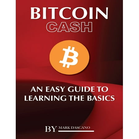 Bitcoin Cash: An Easy Guide to Learning the Basics -