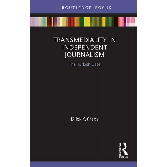 Routledge Advances in Transmedia Studies Transmediality in Independent Journalism: The Turkish Case, (Paperback)