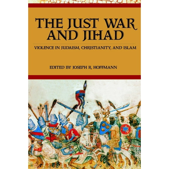 The Just War And Jihad: Violence in Judaism, Christianity, And Islam, (Hardcover)
