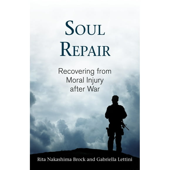 Soul Repair : Recovering from Moral Injury After War