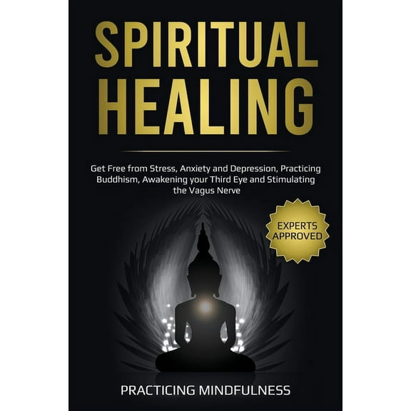 Spiritual Healing: Get Free from Stress, Anxiety and Depression, Practicing Buddhism, Awakening Your Third Eye and Stimu, (Paperback)