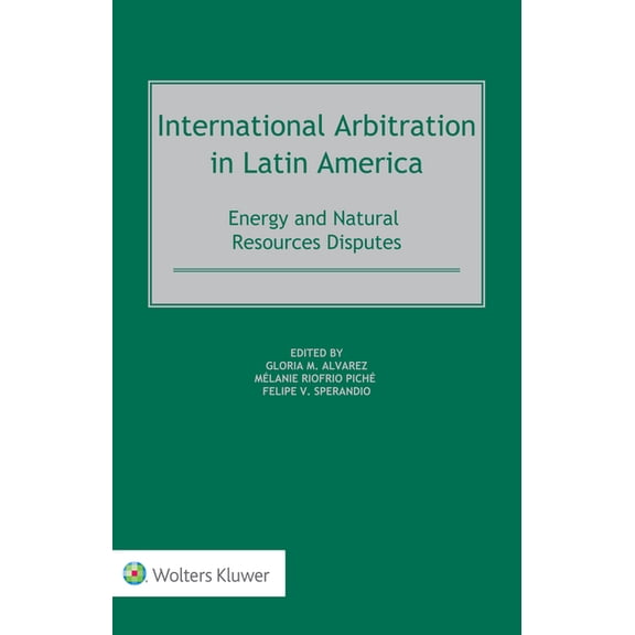 International Arbitration in Latin America: Energy and Natural Resources Disputes, (Hardcover)