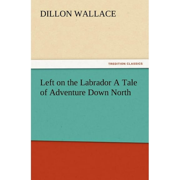 Left on the Labrador a Tale of Adventure Down North (Paperback)