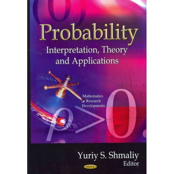Probability : Interpretation, Theory and Applications