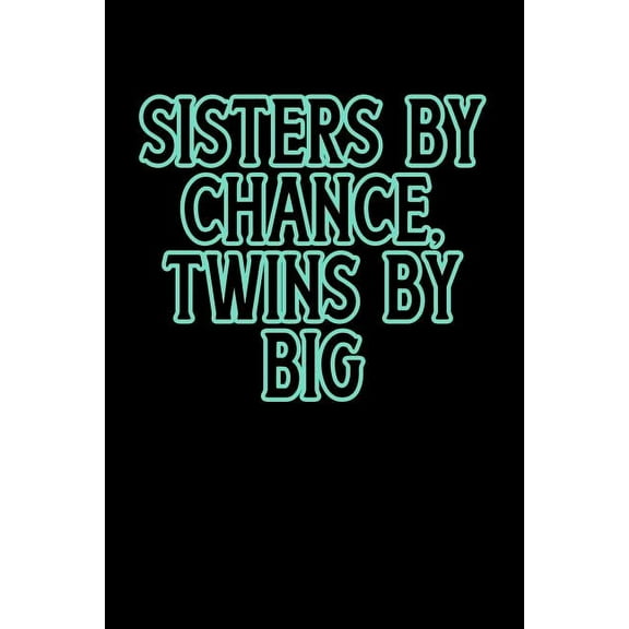 Sisters By Chance Twins By Big: Greek, Sorority Life Paperback 1081920777 9781081920777 Greek and Sorority Notebooks