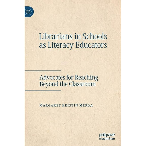 Librarians in Schools as Literacy Educators: Advocates for Reaching Beyond the Classroom, (Hardcover)