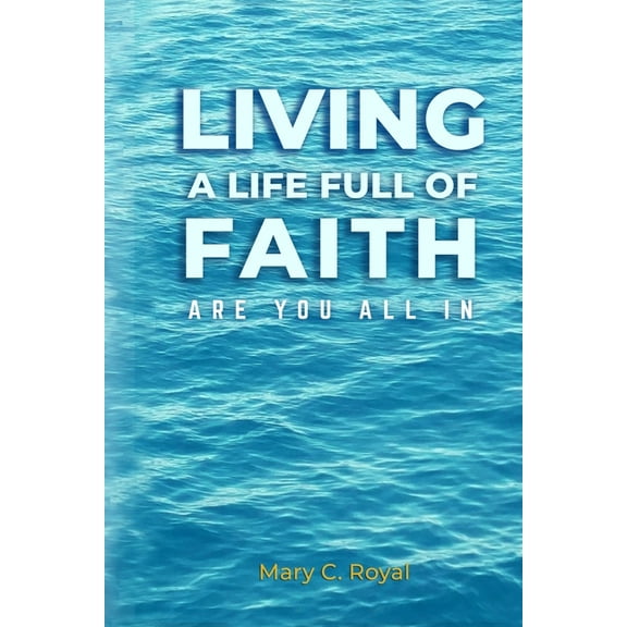 Living A Life Full of Faith: Are You All In (Paperback)
