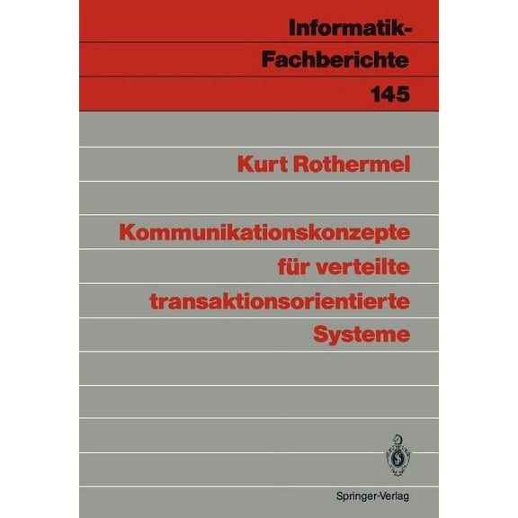 Informatik-Fachberichte Kommunikationskonzepte FÃ¼r Verteilte Transaktionsorientierte Systeme, Book 145, (Paperback)