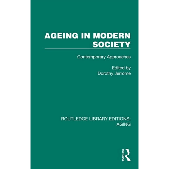 Routledge Library Editions: Aging Ageing in Modern Society: Contemporary Approaches, (Hardcover)