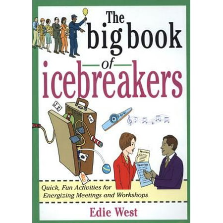 The Big Book of Icebreakers: Quick, Fun Activities for Energizing Meetings and Workshops -