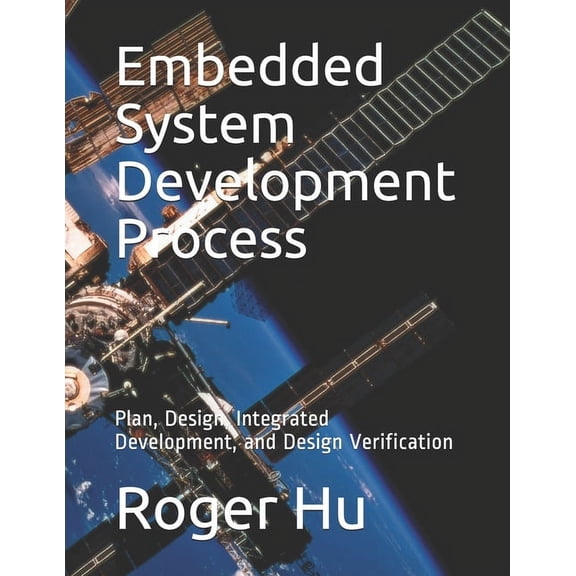 Embedded System Development Process: Plan, Design, Integrated Development, and Design Verification, (Paperback)