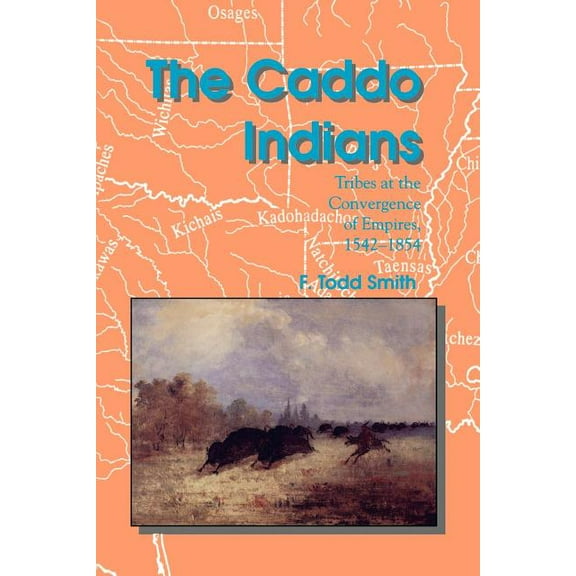 Centennial the Association of Former Stu The Caddo Indians: Tribes at the Convergence of Empires, 1542-1854, (Paperback)