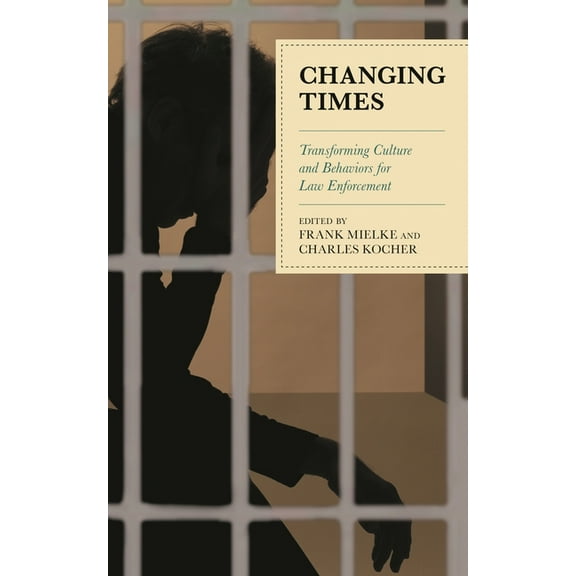 Changing Times: Transforming Culture and Behaviors for Law Enforcement, (Paperback)