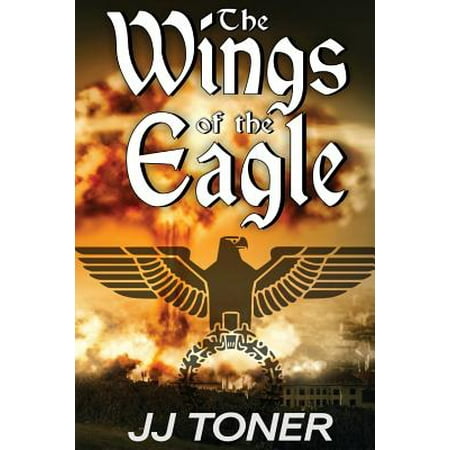 The Wings of the Eagle : (a Ww2 Spy Thriller) (Best Bombers Of Ww2)