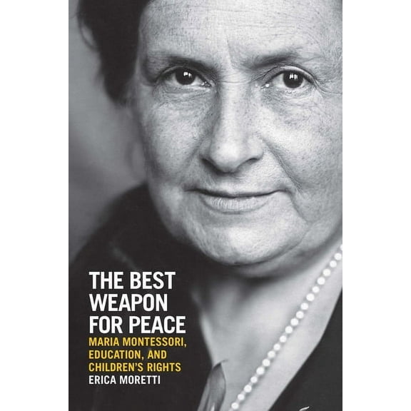 George L. Mosse the History of European The Best Weapon for Peace: Maria Montessori, Education, and Children's Rights, (Paperback)