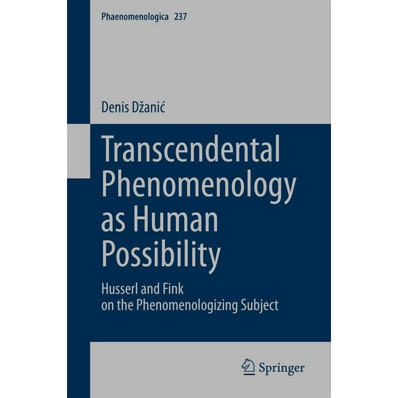 Phaenomenologica Transcendental Phenomenology as Human Possibility: Husserl and Fink on the Phenomenologizing Subject, Book 237, (Hardcover)