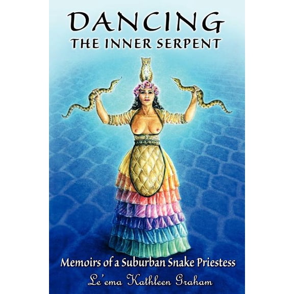 Dancing the Inner Serpent: Memoirs of a Suburban Snake Priestess, (Paperback)