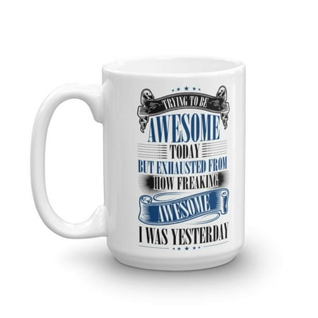 Trying To Be Awesome Today Funny Birthday Coffee & Tea Gift Mug Cup For Men & Women, Him Or Her And Best Humorous Present Idea For Dad, Mom, Husband, Wife, Boyfriend, Girlfriend & Coworkers