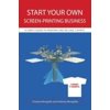 Start Your Own Screen-Printing Business: A User's Guide to Printing and Selling T-Shirts [Paperback - Used]