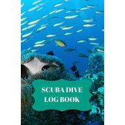 Scuba Dive Log Book: Scuba Dive Log Book : Dive Log For Scuba Divers, Deep Blue Underwater Diving & Snorkeling Enthusiasts (Series #8) (Paperback)