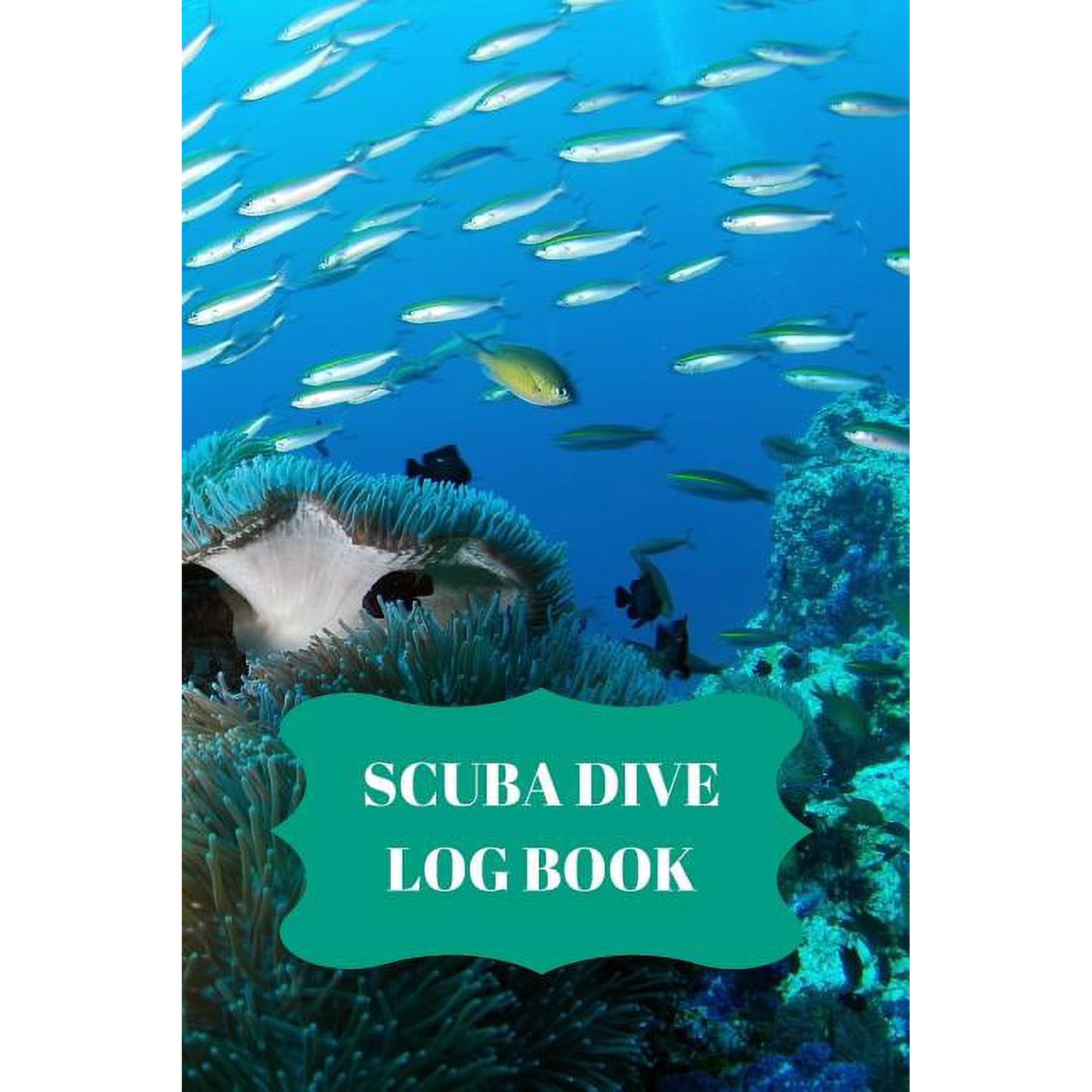 Scuba Dive Log Book: Scuba Dive Log Book : Dive Log For Scuba Divers, Deep Blue Underwater Diving & Snorkeling Enthusiasts (Series #8) (Paperback)