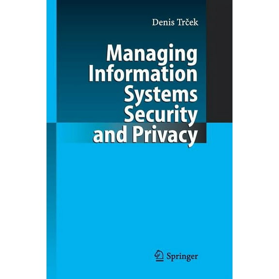 Managing Information Systems Security and Privacy, (Paperback)