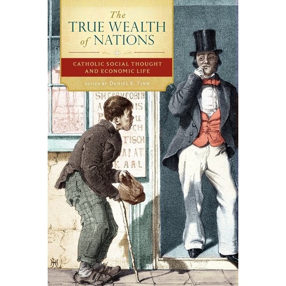 The True Wealth of Nations: Catholic Social Thought and Economic Life, (Paperback)