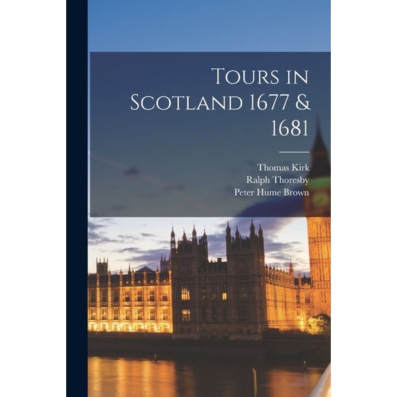 Tours in Scotland 1677 & 1681, (Paperback)