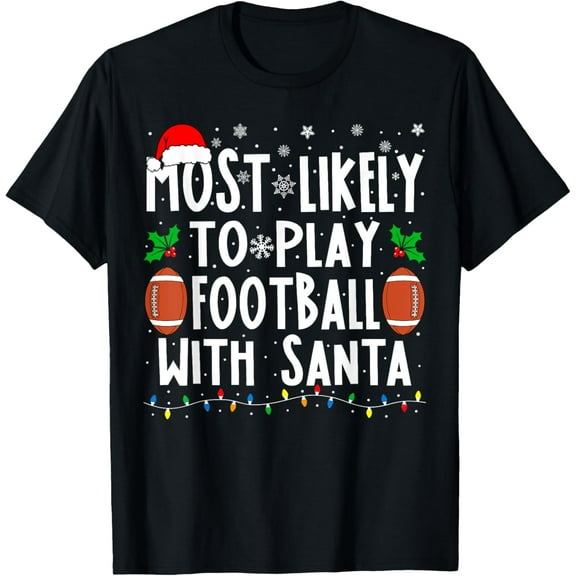 Premium model-Unisex-100% cotton-Most Likely To Play Football With Santa Family Christmas T-Shirt