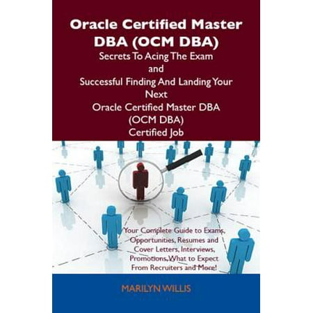 One Ocm Oracle Certified Master DBA (OCM DBA) Secrets To Acing The Exam and Successful Finding And Landing Your Next Oracle Certified Master DBA (OCM DBA) Certified Job - eBook ()