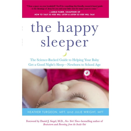 The Happy Sleeper : The Science-Backed Guide to Helping Your Baby Get a Good Night's Sleep-Newborn to School (The Best Way To Get A Good Night Sleep)