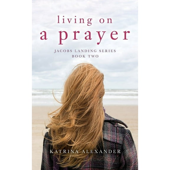 Jacobs Landing Living on a Prayer: Jacobs Landing Series: Book Two, Book 2, (Paperback)