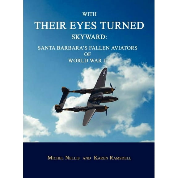 With Their Eyes Turned Skyward: Santa Barbara's Fallen Aviators of World War II (Hardcover)