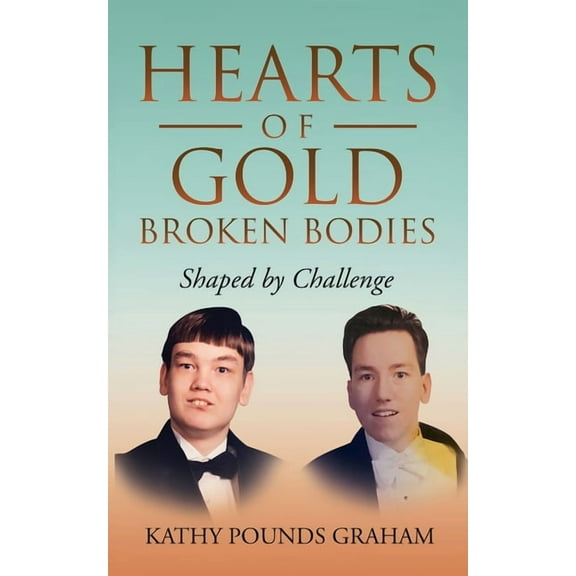 Hearts Of Gold - Broken Bodies: Shaped by Challenge, (Paperback)