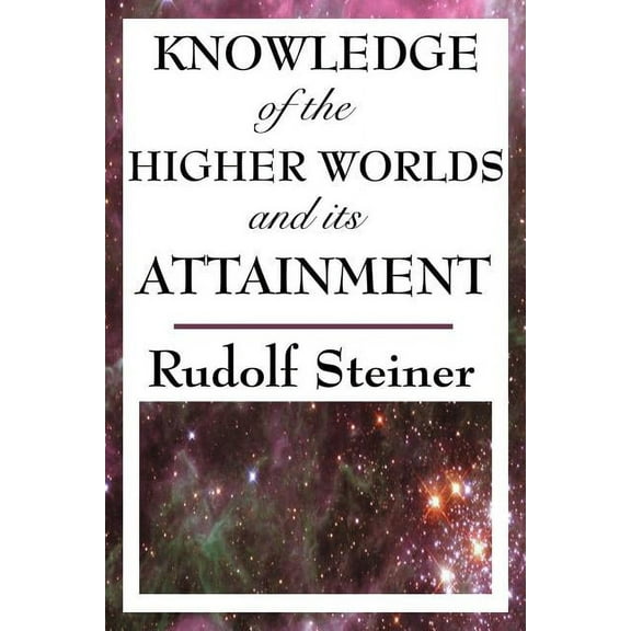 Knowledge of the Higher Worlds and Its Attainment, (Paperback)