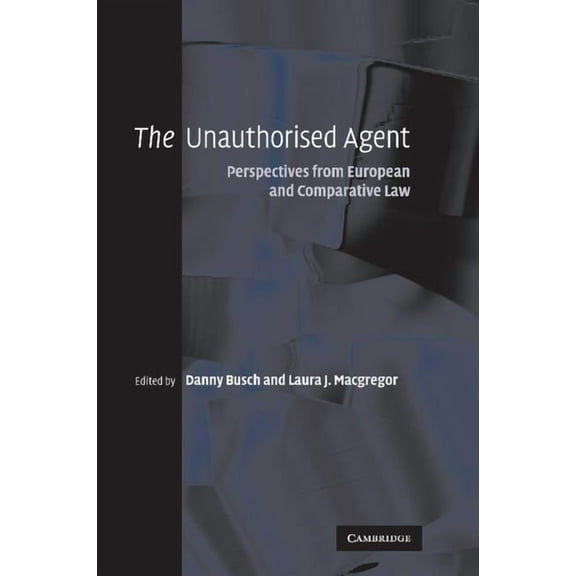 The Unauthorised Agent: Perspectives from European and Comparative Law, (Paperback)