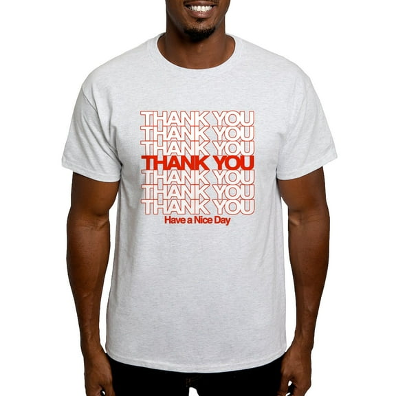 CafePress - Thank You Have A Nice Day T Shirt - Light T-Shirt - CP