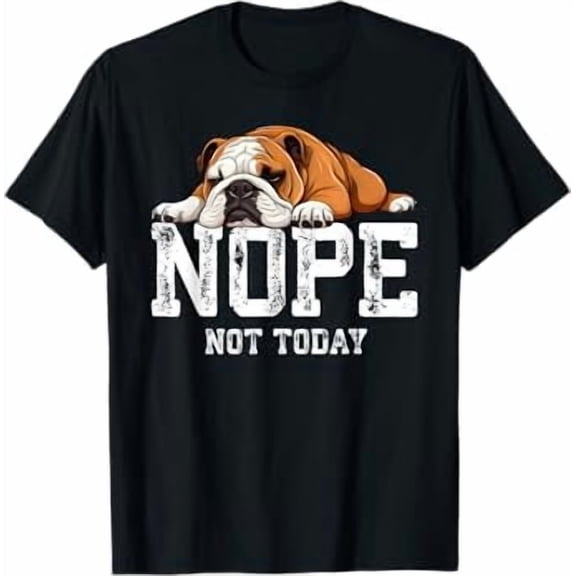 Nope Not Today Funny Lazy English Bulldog T-Shirt, Unisex Cotton T-Shirt, Sizes S-5XL