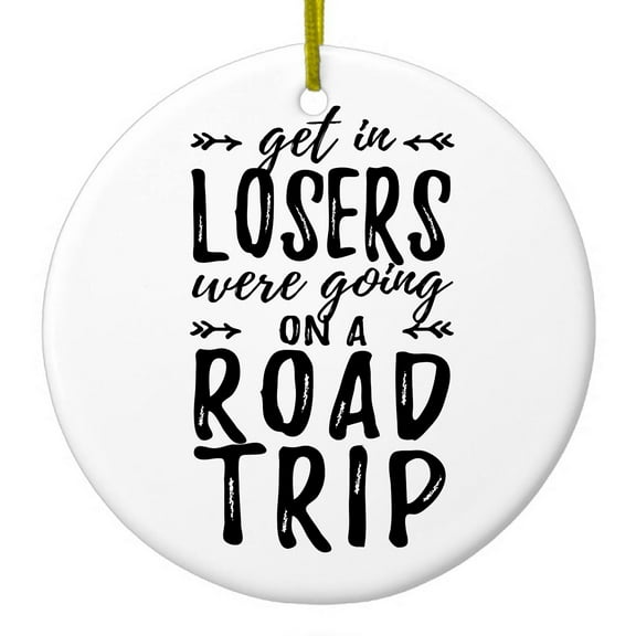 DistinctInk Hanging Ceramic Christmass Tree Ornament with Gold String - Great Gift / Present - 2 3/4 inch diameter - Get In Losers, We're Going on a Road Trip
