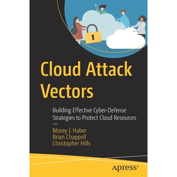 Pre-Owned Cloud Attack Vectors: Building Effective Cyber-Defense Strategies to Protect Cloud Resources, (Paperback)