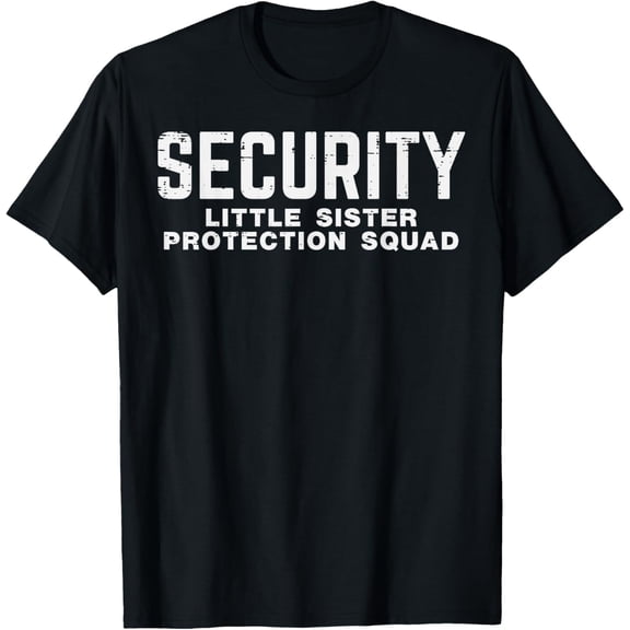 Security Little Sister Protection Squad Funny Boys Brother T-Shirt