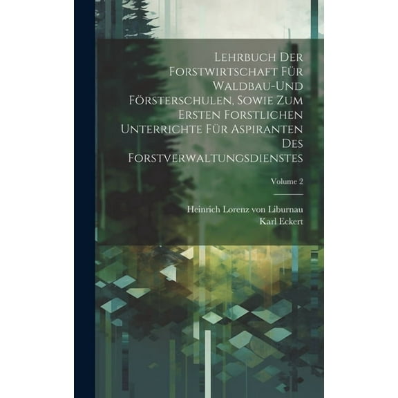 Lehrbuch der Forstwirtschaft für Waldbau-und Försterschulen, sowie zum ersten forstlichen unterrichte für Aspiranten des Forstverwaltungsdienstes; Volume 2 (Hardcover)